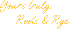 yours truly roots and rye text graphic